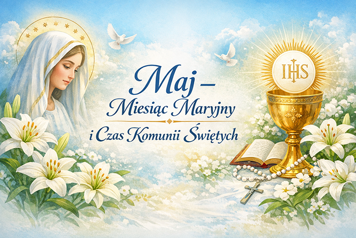 Maj – Święta Maryjne i Pierwsza Komunia Święta w oprawie godnej liturgii
